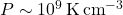 P\sim 10^9\,{\rm K}\,{\rm cm}^{-3}