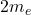 2 m_e