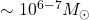 \sim 10^{6-7}M_\odot